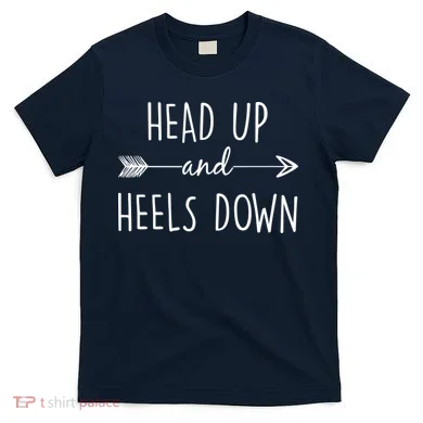 Head Up And Heels Down T-Shirt
