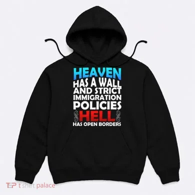 Heaven Has A Wall Hell Has Open Borders Hoodie