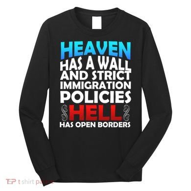 Heaven Has A Wall Hell Has Open Borders Long Sleeve Shirt
