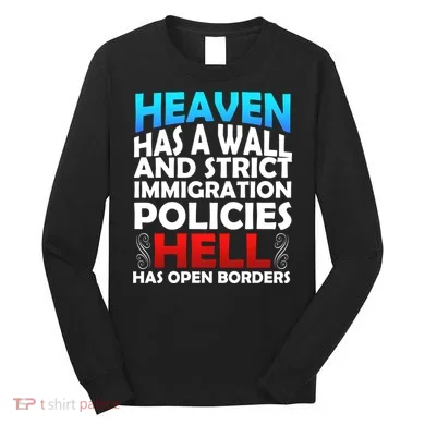 Heaven Has A Wall Hell Has Open Borders Long Sleeve Shirt