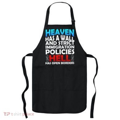 Heaven Has A Wall Hell Has Open Borders Apron