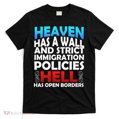 Heaven Has A Wall Hell Has Open Borders T-Shirt