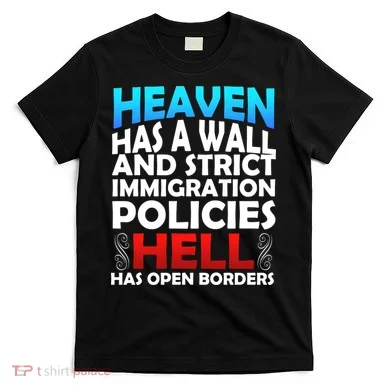 Heaven Has A Wall Hell Has Open Borders T-Shirt