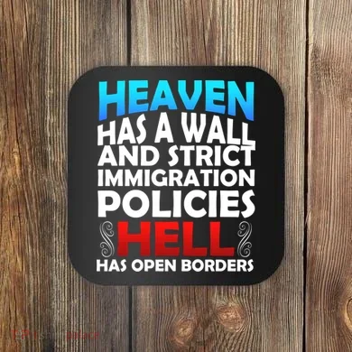 Heaven Has A Wall Hell Has Open Borders Coaster