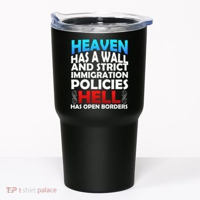 Heaven Has A Wall Hell Has Open Borders Tumbler