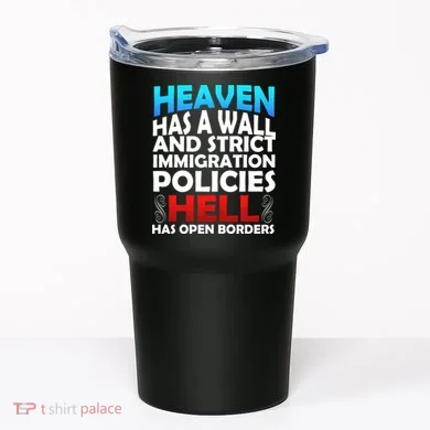 Heaven Has A Wall Hell Has Open Borders Tumbler