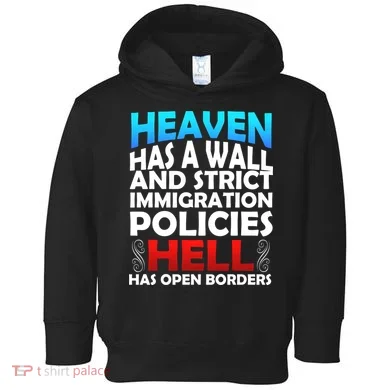 Heaven Has A Wall Hell Has Open Borders Toddler Hoodie