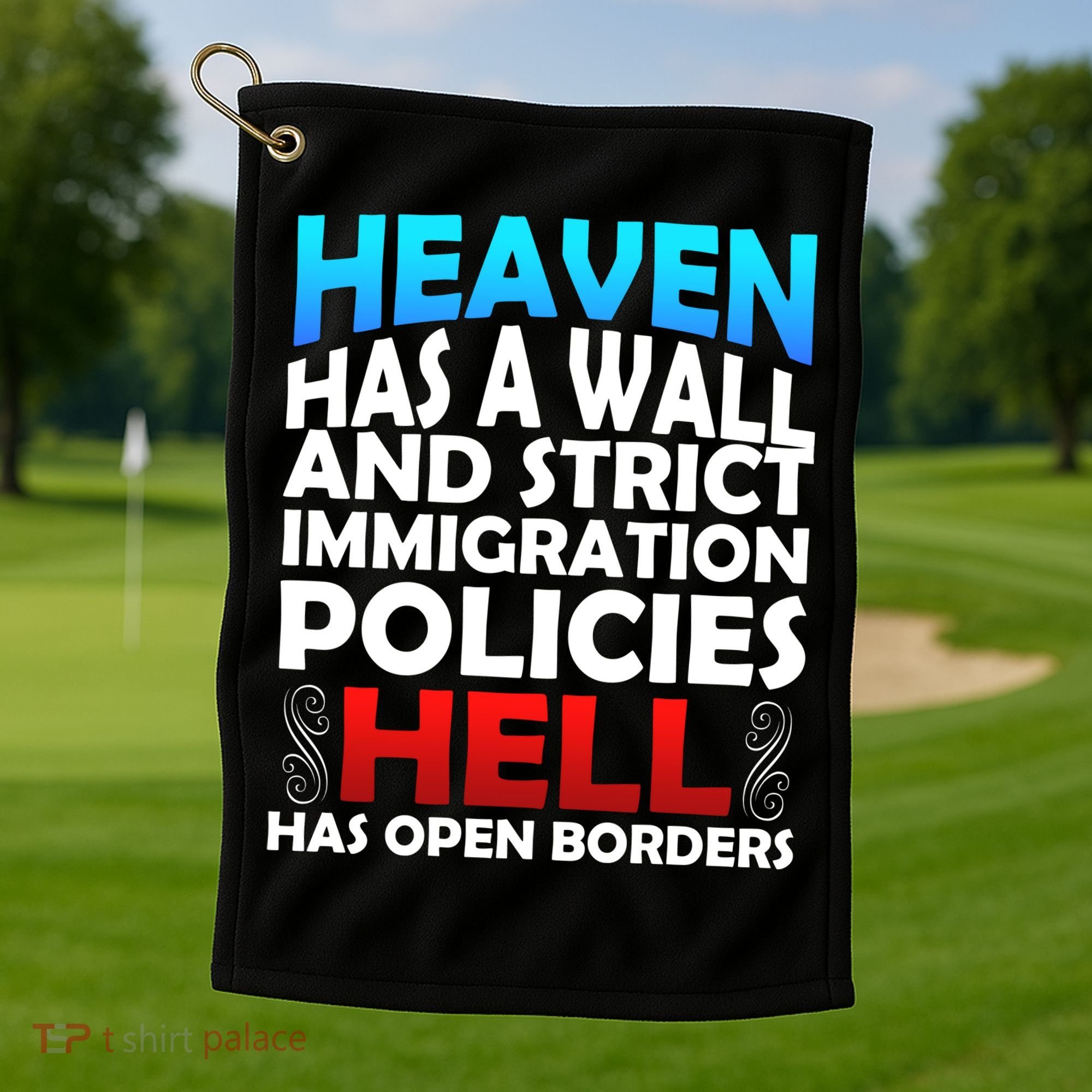 Heaven Has A Wall Hell Has Open Borders Golf Towel