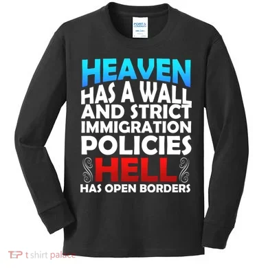 Heaven Has A Wall Hell Has Open Borders Kids Long Sleeve Shirt