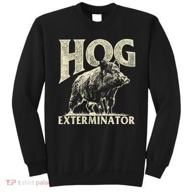 Hog Exterminator Boar Hunting Wild Hog Hunter Sweatshirt
