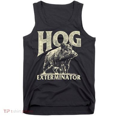 Hog Exterminator Boar Hunting Wild Hog Hunter Tank Top