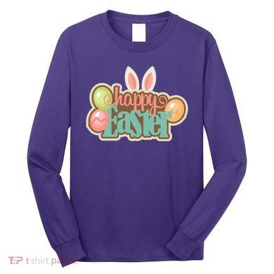 Happy Easter Bunny Ears Holiday Long Sleeve Shirt
