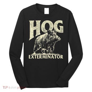 Hog Exterminator Boar Hunting Wild Hog Hunter Long Sleeve Shirt
