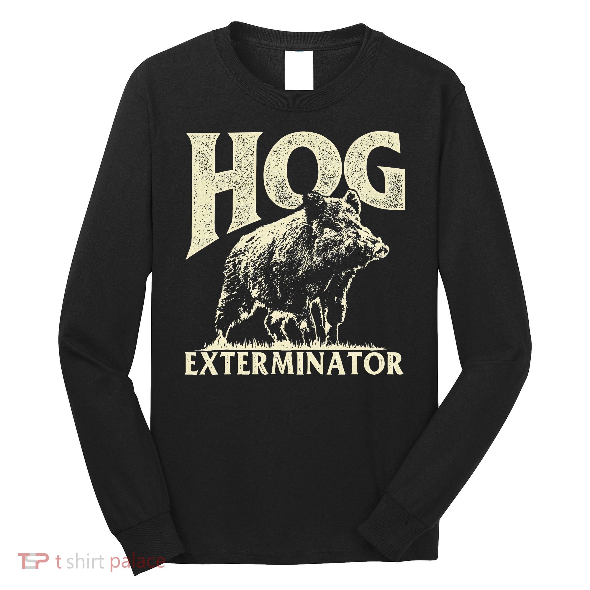Hog Exterminator Boar Hunting Wild Hog Hunter Long Sleeve Shirt