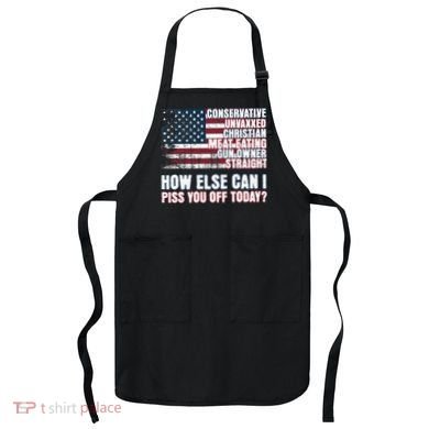 How Else Can I Piss You Off Today Us Flag Apron