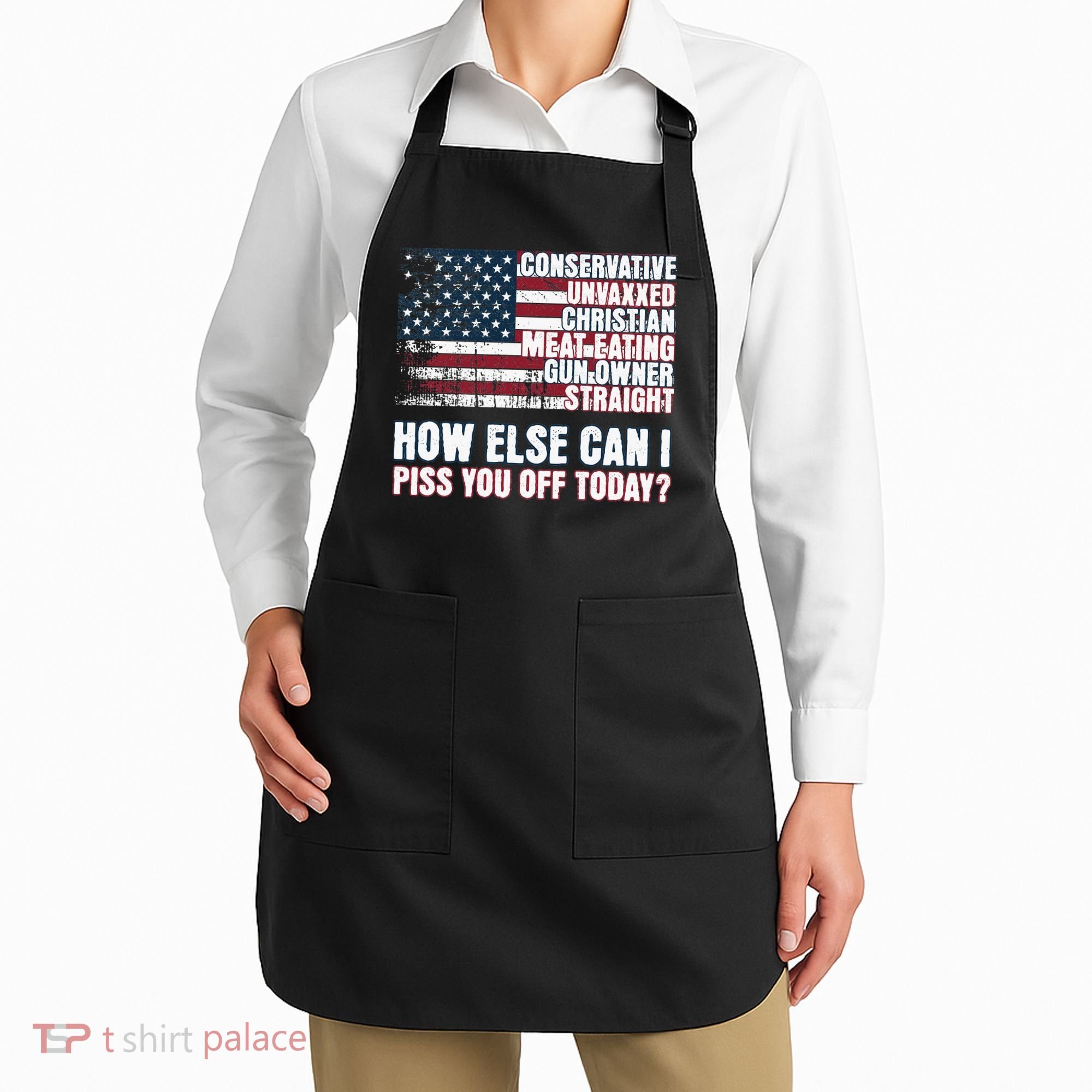 How Else Can I Piss You Off Today Us Flag Apron