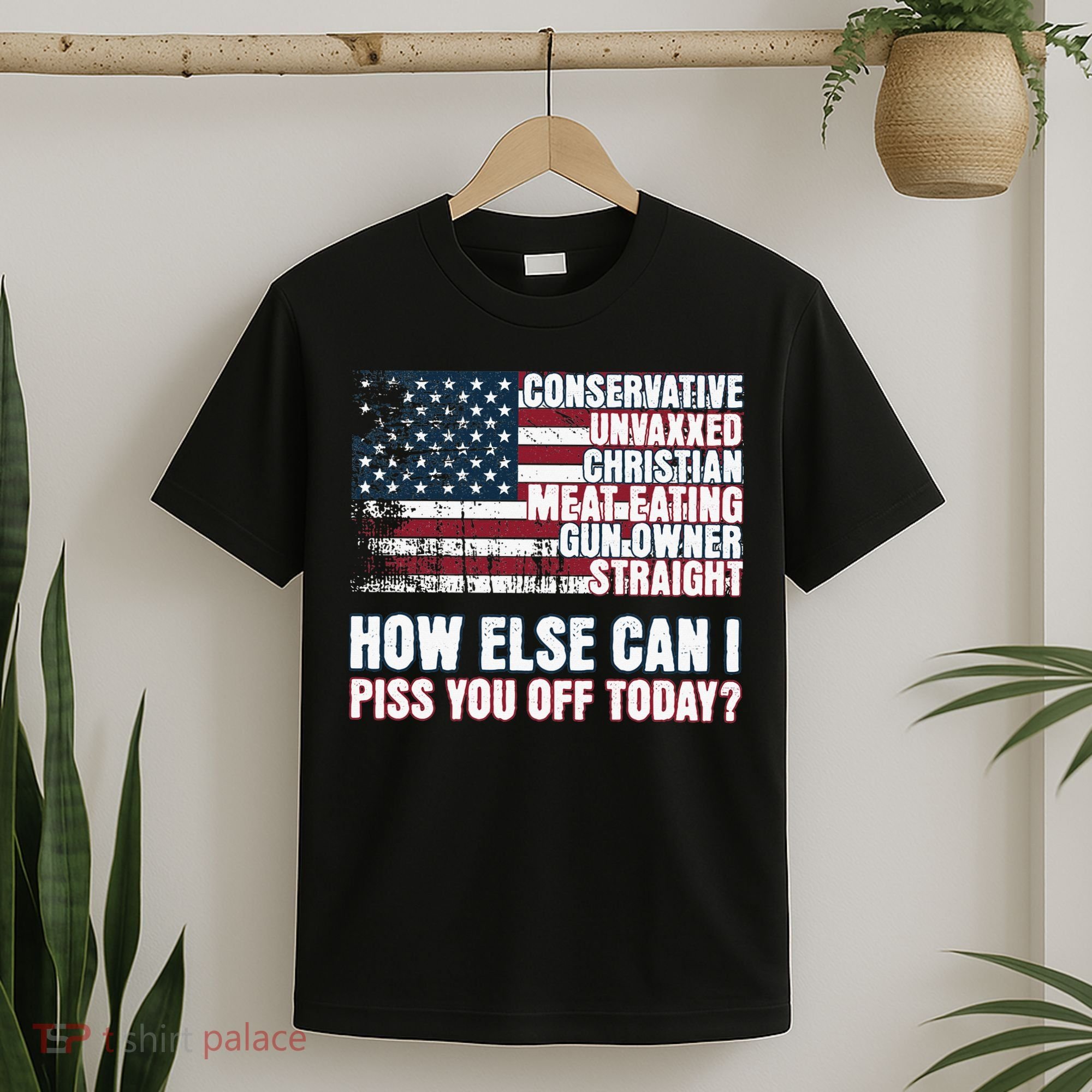 How Else Can I Piss You Off Today Us Flag T-Shirt