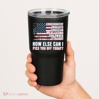 How Else Can I Piss You Off Today Us Flag Tumbler thumb 2