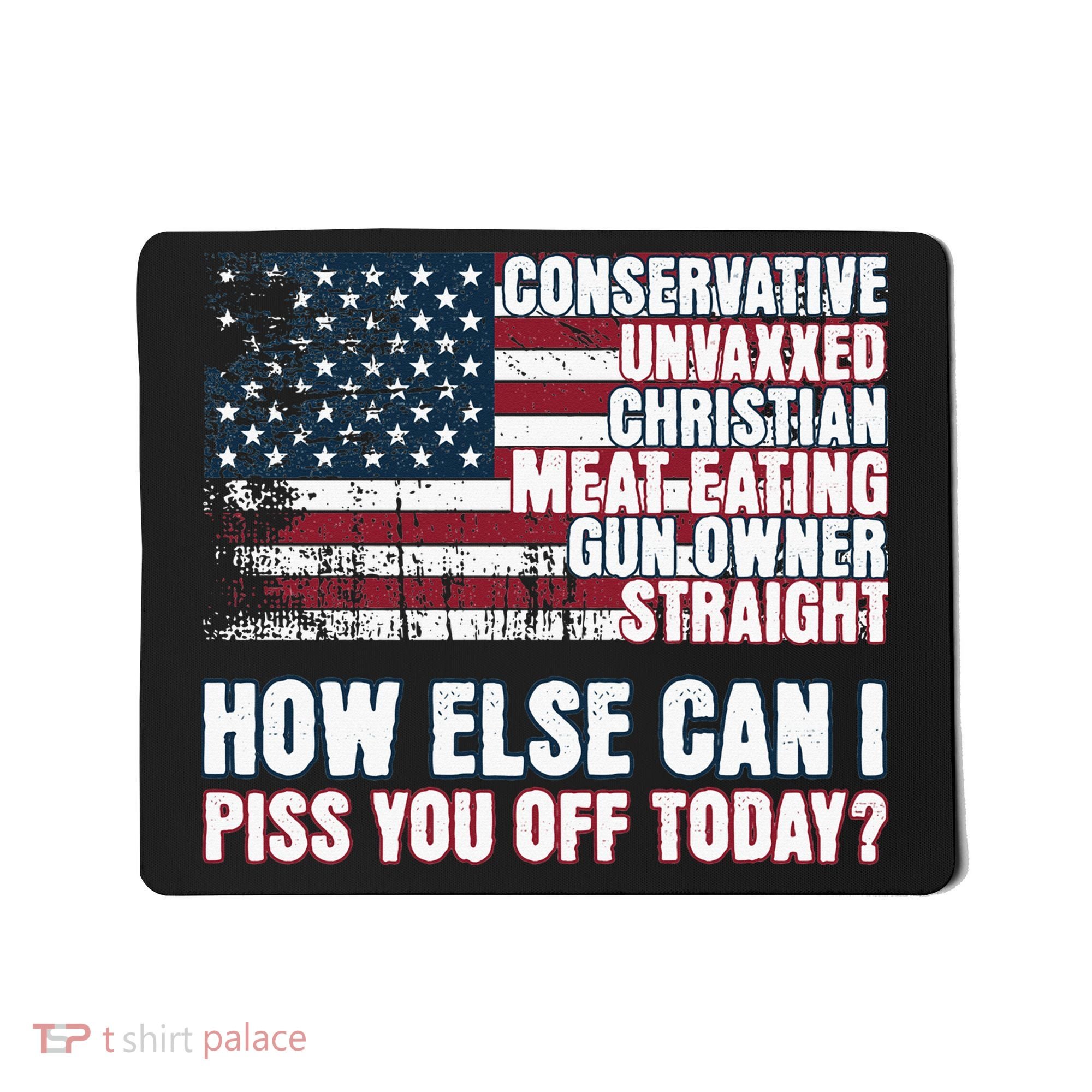 How Else Can I Piss You Off Today Us Flag Mousepad