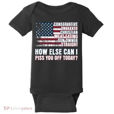 How Else Can I Piss You Off Today Us Flag Baby Bodysuit