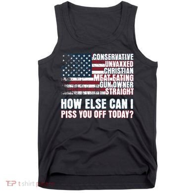How Else Can I Piss You Off Today Us Flag Tank Top