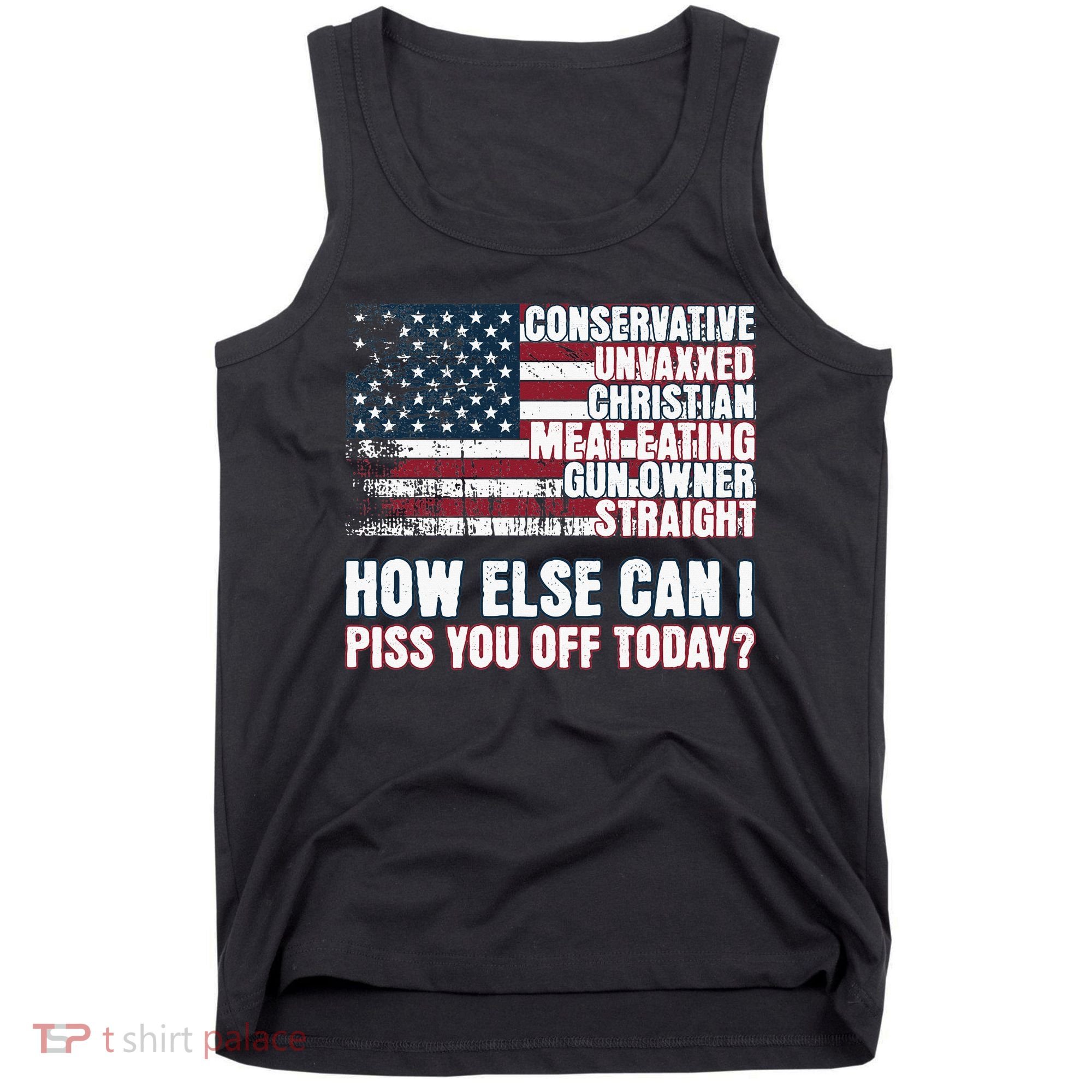 How Else Can I Piss You Off Today Us Flag Tank Top
