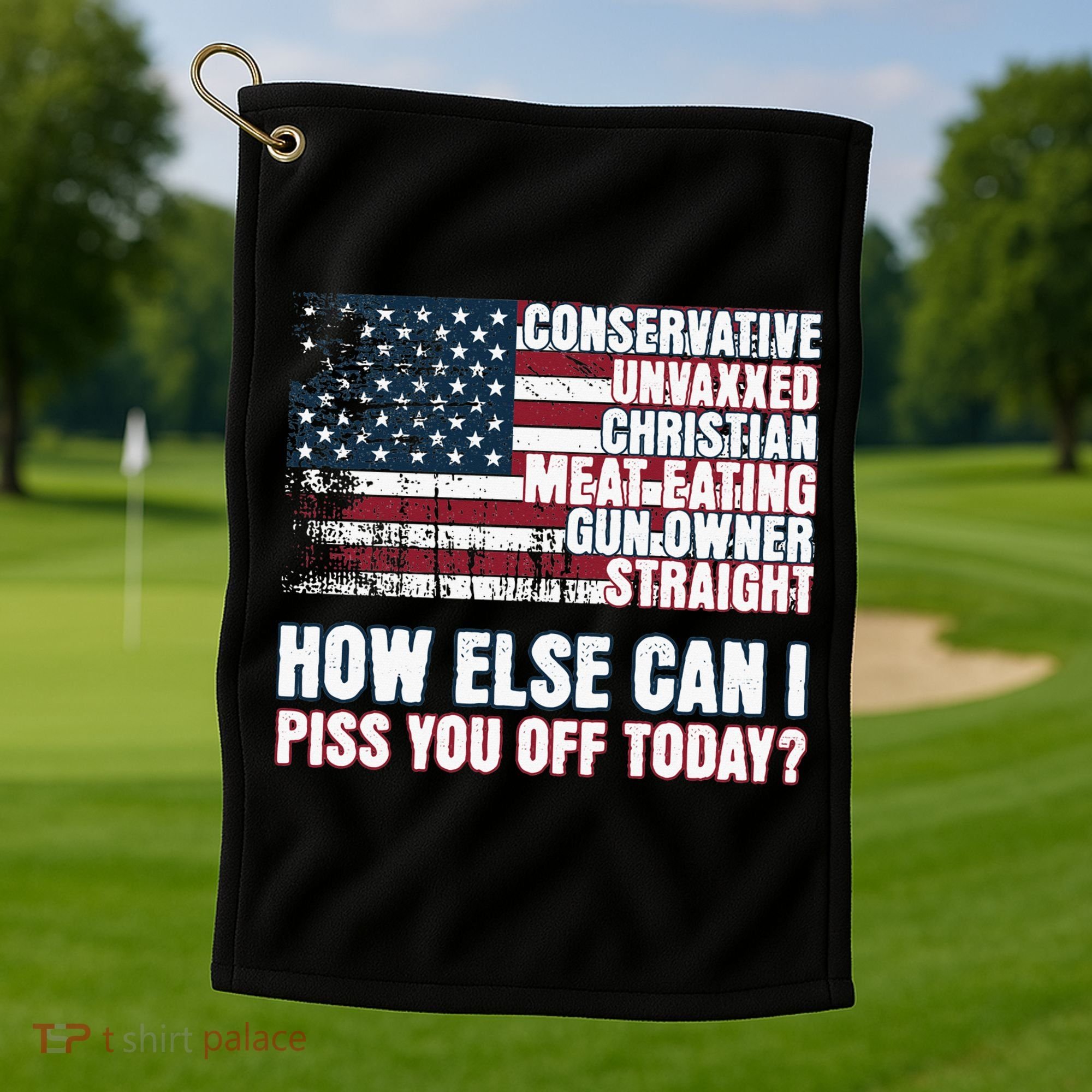 How Else Can I Piss You Off Today Us Flag Golf Towel