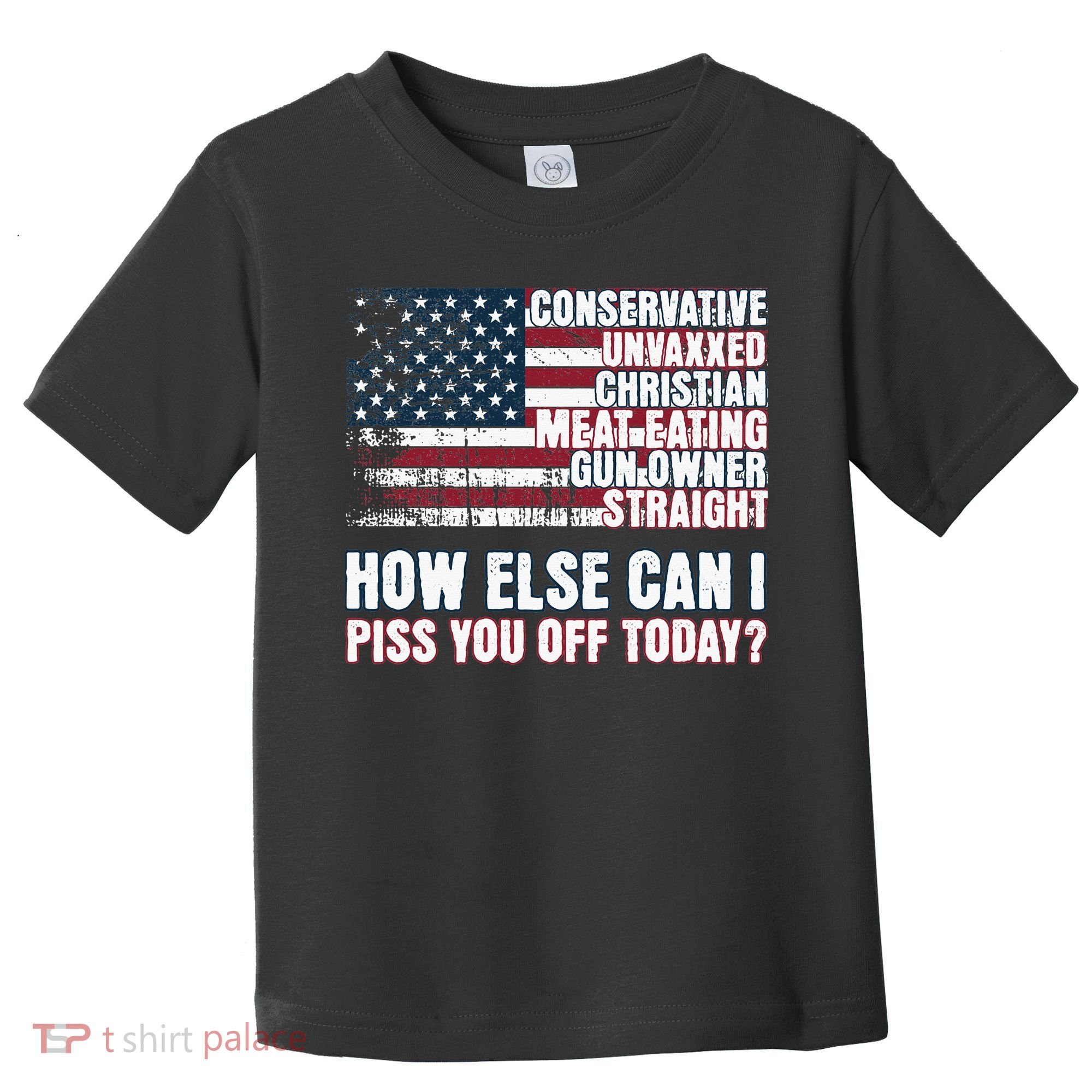How Else Can I Piss You Off Today Us Flag Toddler T-Shirt