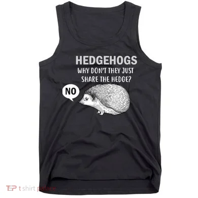 Hedgehogs Can't Share Tank Top