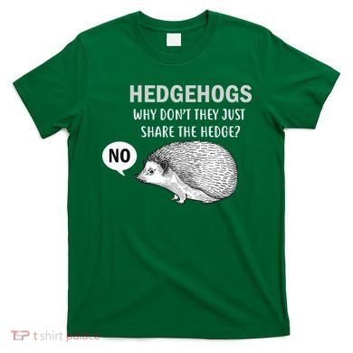 Hedgehogs Can't Share T-Shirt