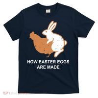 How Easter Eggs Are Made Funny Sarcastic T-Shirt thumb 0