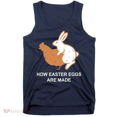 How Easter Eggs Are Made Funny Sarcastic Tank Top