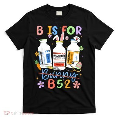 Happy Easter Funny Psych Nurse B is for B52 Not Bunny T-Shirt