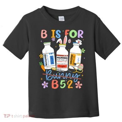 Happy Easter Funny Psych Nurse B is for B52 Not Bunny Toddler T-Shirt