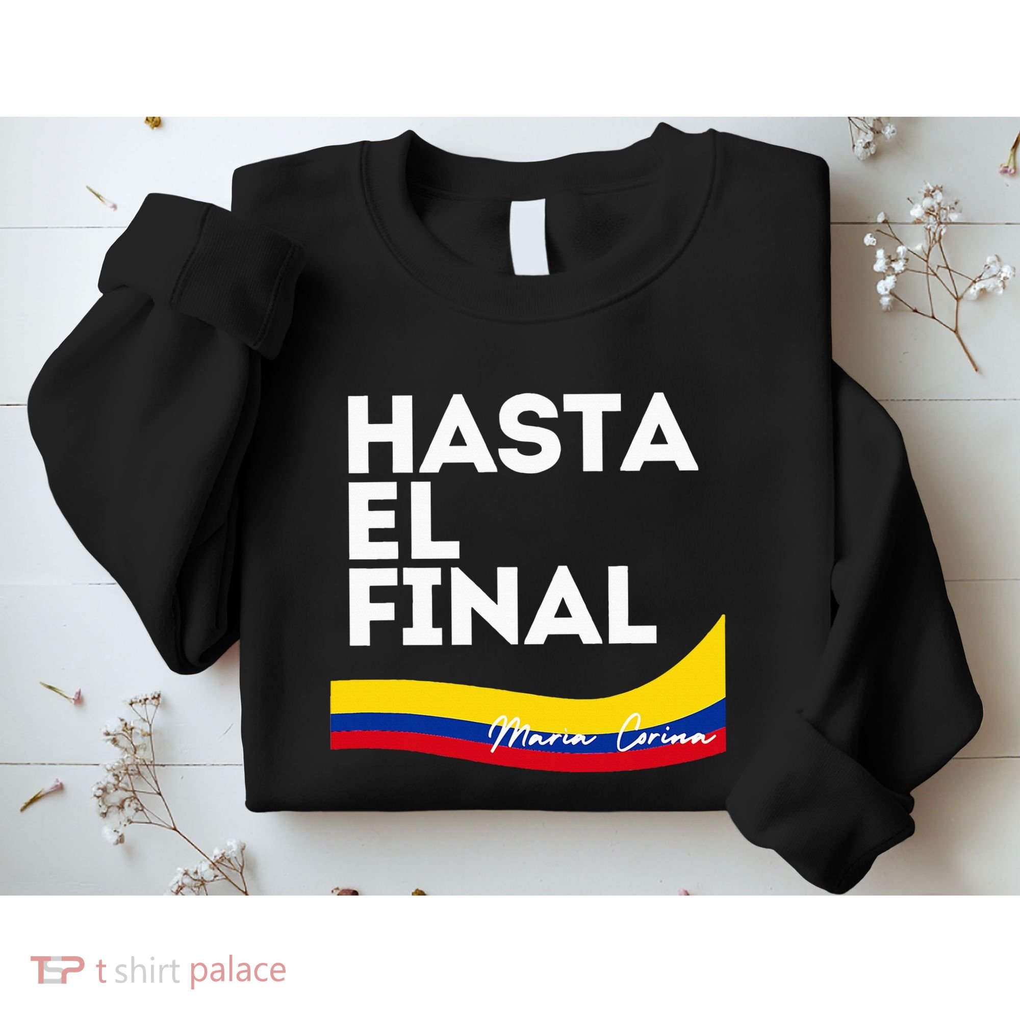 Hasta El Final Maria Corina Venezuela Libre Sweatshirt