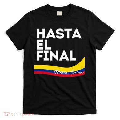 Hasta El Final Maria Corina Venezuela Libre T-Shirt
