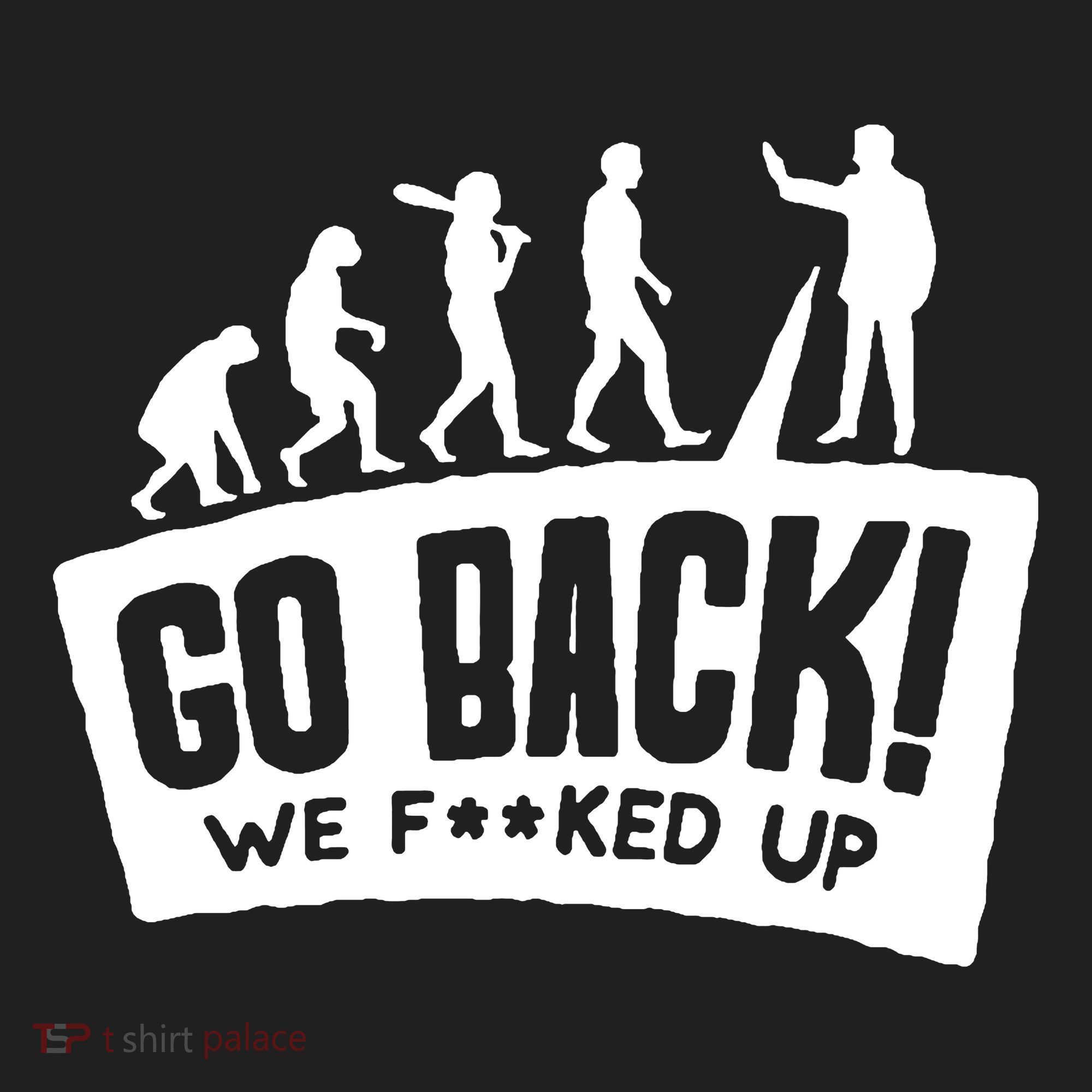 Human Evolution Go Back We F*Cked Up Women's Sweatshirt