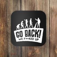 Human Evolution Go Back We F*Cked Up Coaster thumb 0