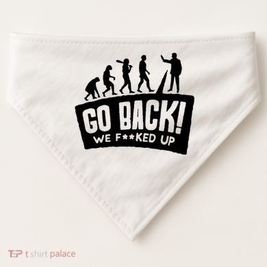 Human Evolution Go Back We F*Cked Up USA-Made Doggie Bandana
