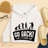 Human Evolution Go Back We F*Cked Up Hoodie thumb 4