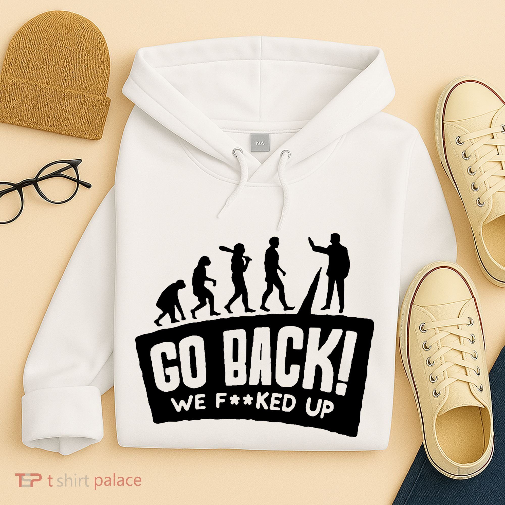 Human Evolution Go Back We F*Cked Up Hoodie