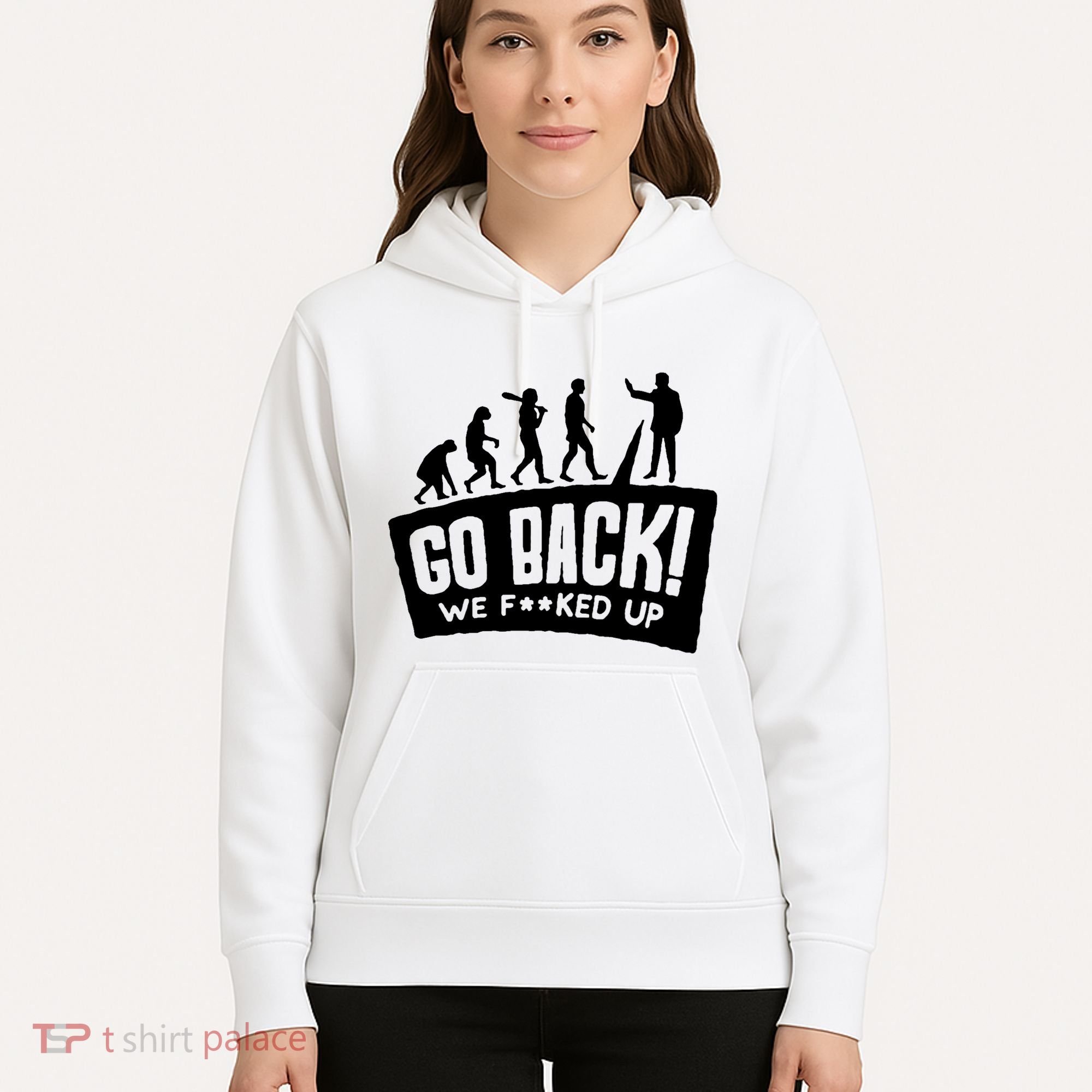 Human Evolution Go Back We F*Cked Up Hoodie
