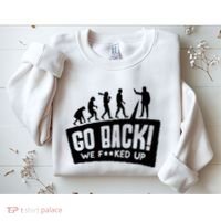 Human Evolution Go Back We F*Cked Up Sweatshirt thumb 2