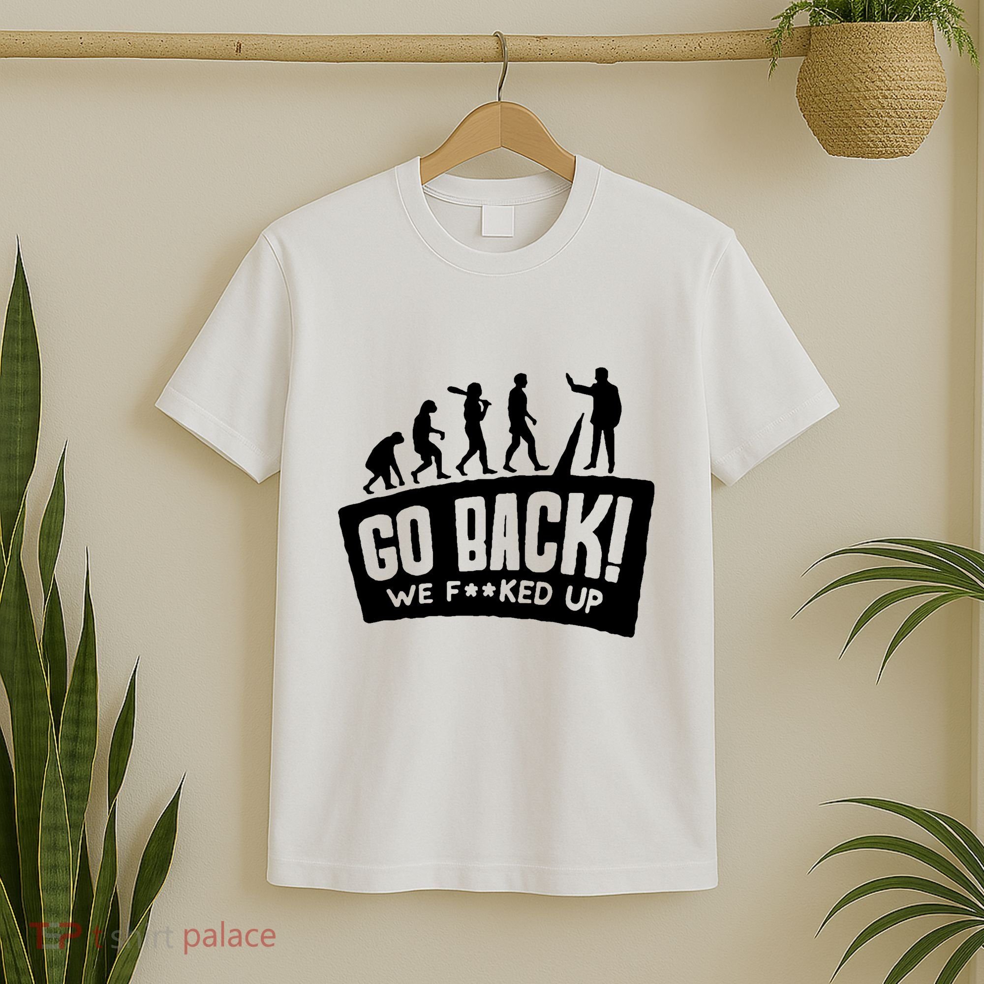 Human Evolution Go Back We F*Cked Up T-Shirt