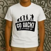 Human Evolution Go Back We F*Cked Up T-Shirt thumb 3