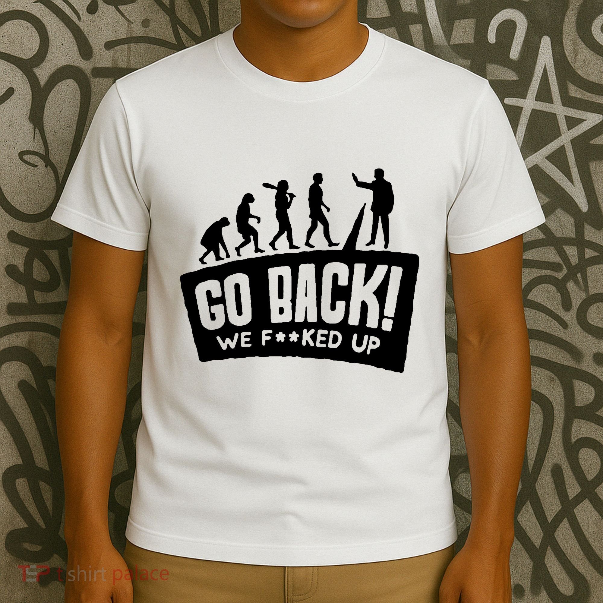 Human Evolution Go Back We F*Cked Up T-Shirt