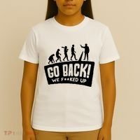 Human Evolution Go Back We F*Cked Up T-Shirt thumb 4