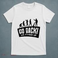 Human Evolution Go Back We F*Cked Up T-Shirt thumb 5