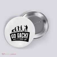 Human Evolution Go Back We F*Cked Up Button thumb 0