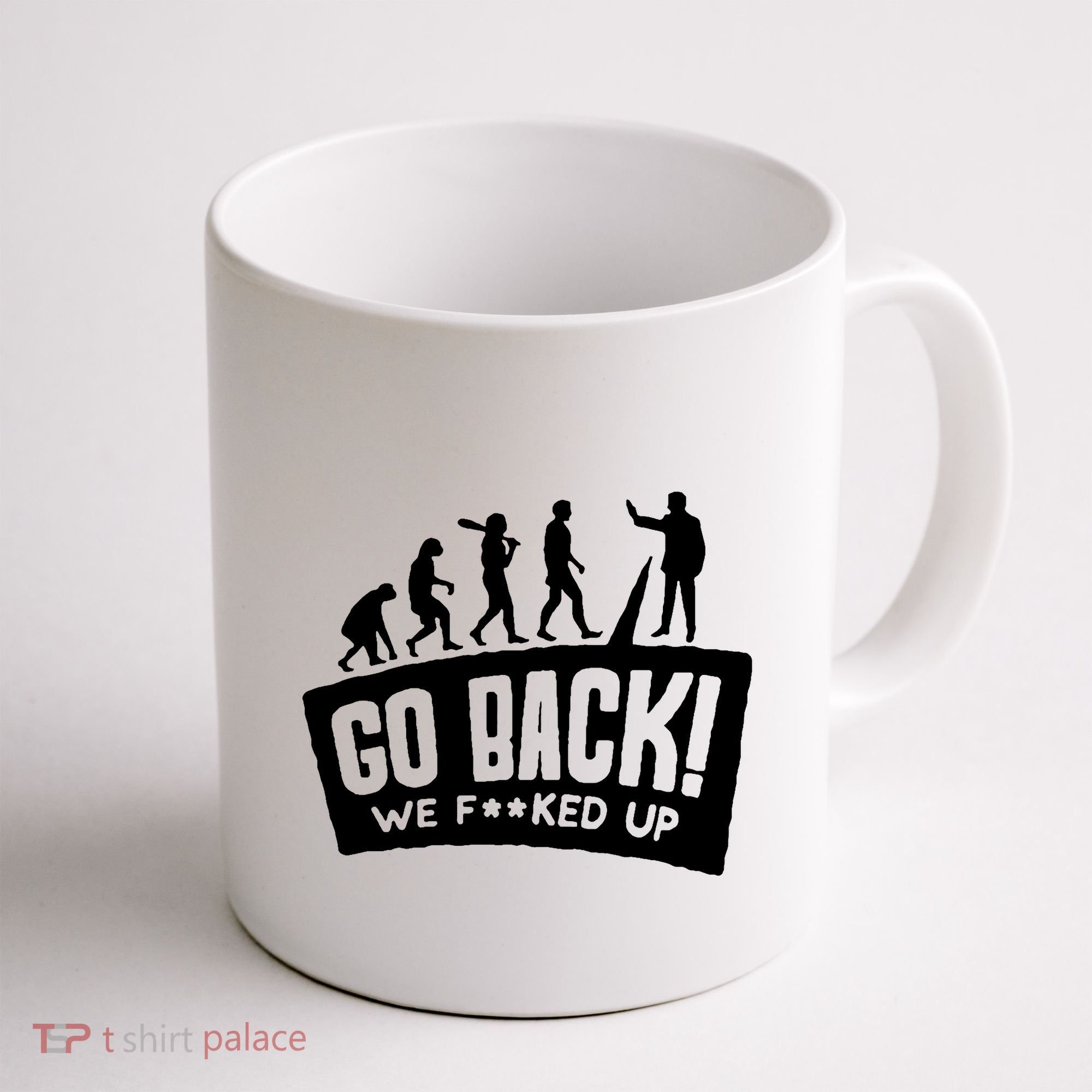 Human Evolution Go Back We F*Cked Up Coffee Mug